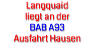 Langquaid liegt an der BAB A93
Ausfahrt Hausen